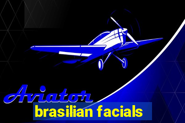 brasilian facials